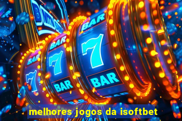 melhores jogos da isoftbet